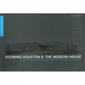 "Booming Houston and the Modern House: Residential Architecture of Neuhaus & Taylor, 1955-1960"
